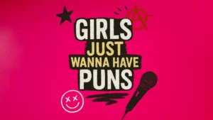 Girls Just Wanna Have Puns